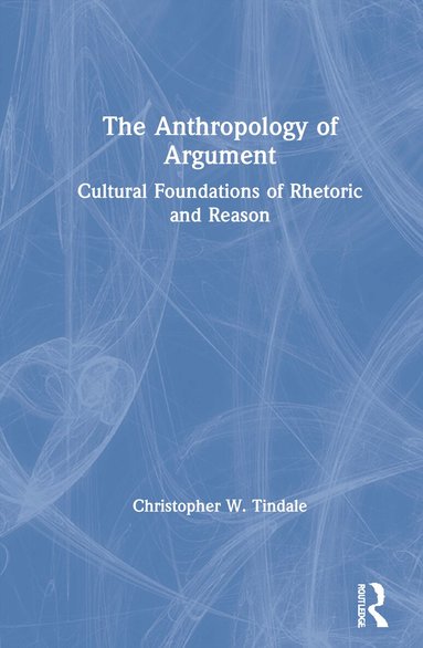 Christopher W. Tindale - Anthropology of Argument, Inbunden