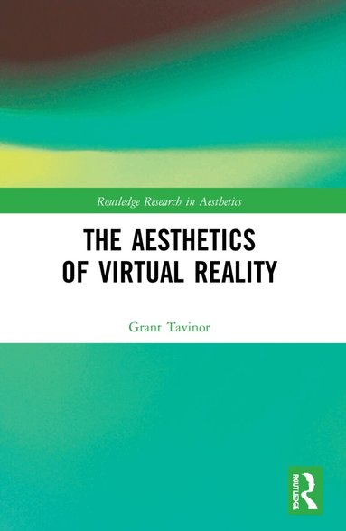 Grant Tavinor - Aesthetics of Virtual Reality, Häftad