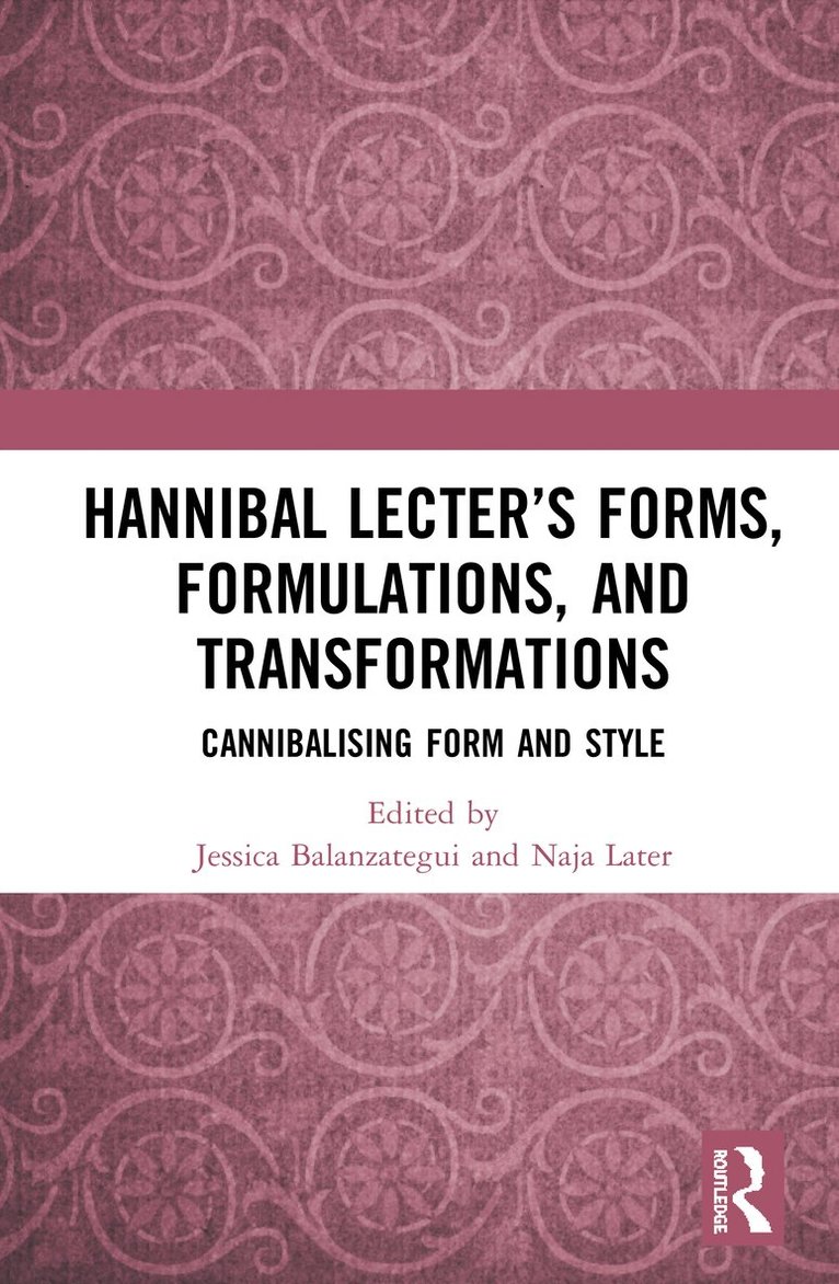 Jessica Balanzategui, Naja Later, Australia) Balanzategui, Jessica (Swinburne University of Technology - Hannibal Lecter’s Forms, Formulations, and Transformations, Inbunden