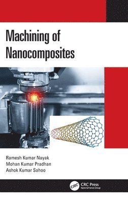 Ramesh Kumar Nayak, Mohan Kumar Pradhan, Ashok Kumar Sahoo, India.) Nayak, Ramesh Kumar (Maulana Azad National Institute of Technology, Bhopal, India) Pradhan, Mohan Kumar (Maulana Azad National Institute of Technology, Bhopal, India) Sahoo, Ashok Kumar (KIIT, deemed to be University, Bhubaneswar - Machining of Nanocomposites, Inbunden