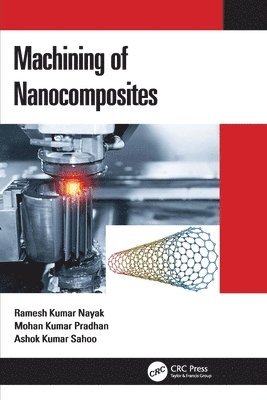 Ramesh Kumar Nayak, Mohan Kumar Pradhan, Ashok Kumar Sahoo, India.) Nayak, Ramesh Kumar (Maulana Azad National Institute of Technology, Bhopal, India) Pradhan, Mohan Kumar (Maulana Azad National Institute of Technology, Bhopal, India) Sahoo, Ashok Kumar (KIIT, deemed to be University, Bhubaneswar - Machining of Nanocomposites, Häftad