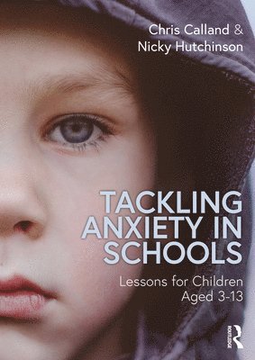 Chris Calland, Nicky Hutchinson, UK) Calland, Chris (Behaviour Support Service, Bristol Council - Tackling Anxiety in Schools, Häftad