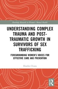 bokomslag Understanding Complex Trauma and Post-Traumatic Growth in Survivors of Sex Trafficking