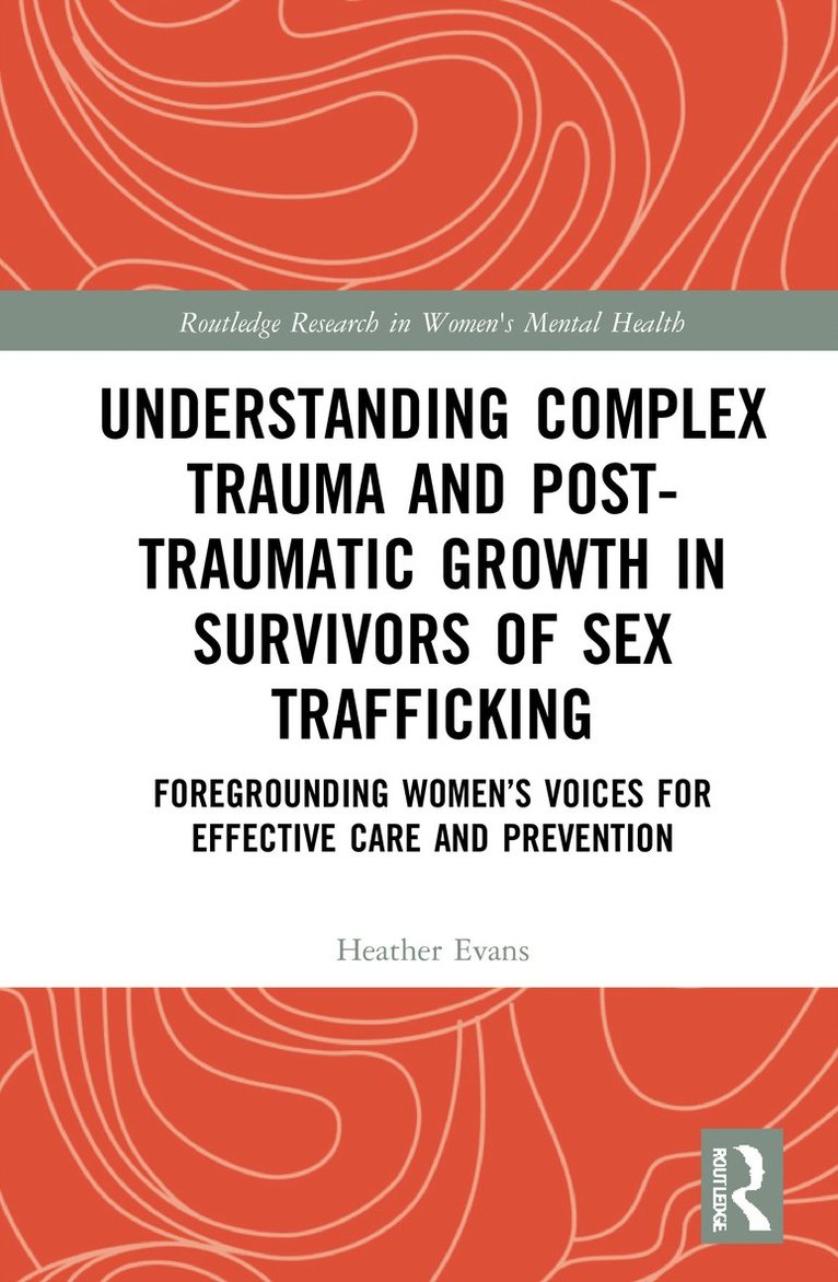 Understanding Complex Trauma and Post-Traumatic Growth in Survivors of Sex Trafficking 1