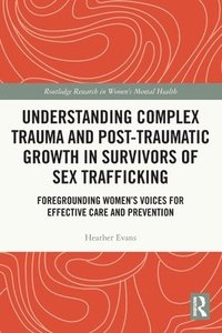 bokomslag Understanding Complex Trauma and Post-Traumatic Growth in Survivors of Sex Trafficking