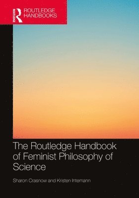 Sharon Crasnow, Kristen Intemann - Routledge Handbook of Feminist Philosophy of Science, Häftad