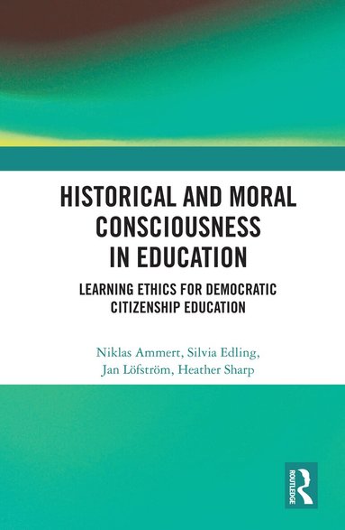 Niklas Ammert, Silvia Edling, Jan Löfström, Heather Sharp - Historical and Moral Consciousness in Education, Häftad