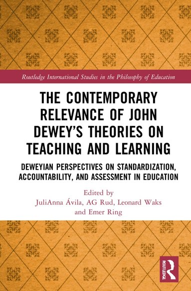 JuliAnna Avila, Emer Ring, Anthony Gordon Rud Jr., Leonard J. Waks - Contemporary Relevance of John Dewey’s Theories on Teaching and Learning, Häftad