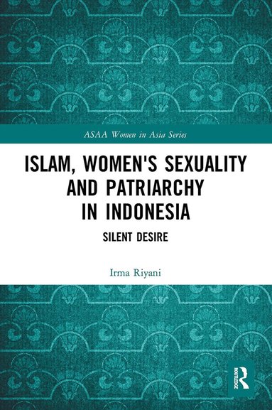 Irma Riyani - Islam, Women's Sexuality and Patriarchy in Indonesia, Häftad