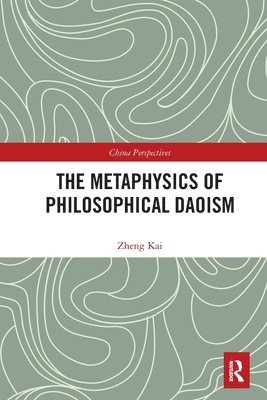 bokomslag The Metaphysics of Philosophical Daoism