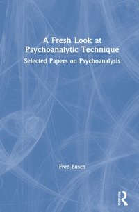 bokomslag A Fresh Look at Psychoanalytic Technique
