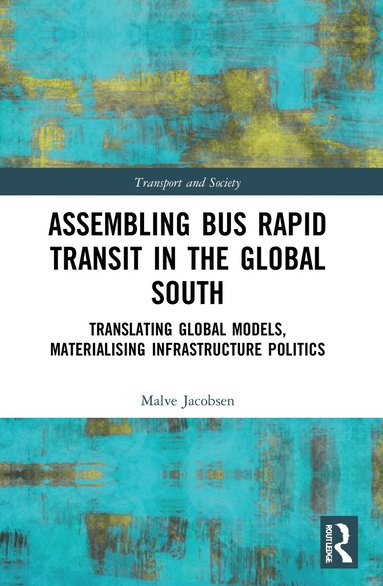 Malve Jacobsen - Assembling Bus Rapid Transit in the Global South, Häftad