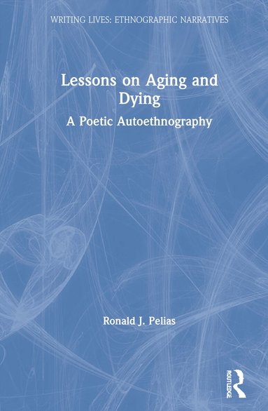Ronald J. Pelias - Lessons on Aging and Dying, Inbunden