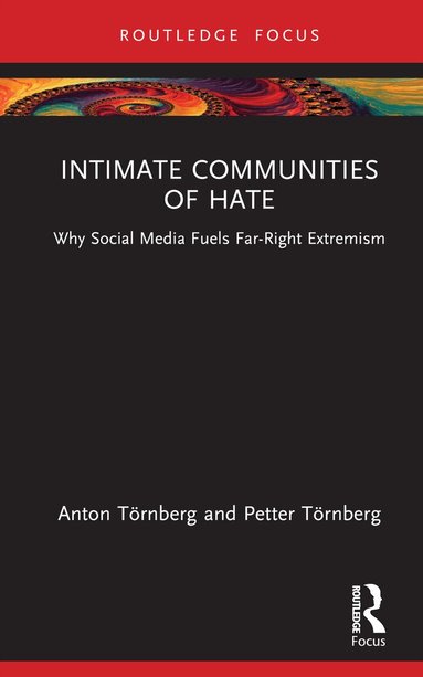 Anton Törnberg, Petter Törnberg - Intimate Communities of Hate, Inbunden