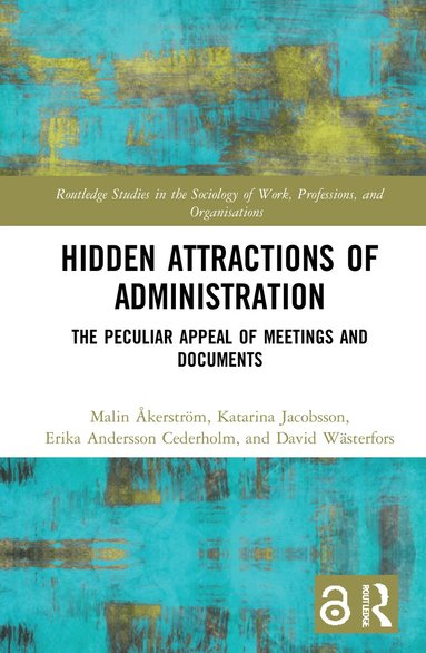 Malin Åkerström, Katarina Jacobsson, Erika Andersson Cederholm, David Wästerfors - Hidden Attractions of Administration, Inbunden