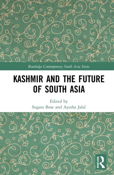 Sugata Bose, Ayesha Jalal - Kashmir and the Future of South Asia, Inbunden
