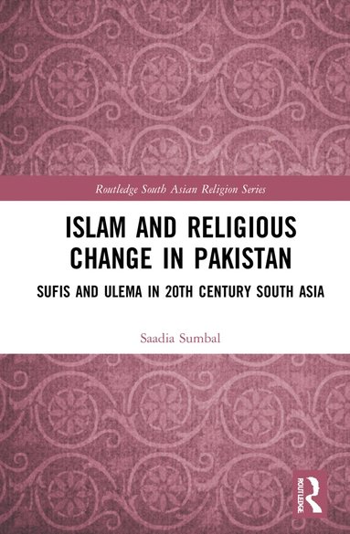 Saadia Sumbal - Islam and Religious Change in Pakistan, Inbunden