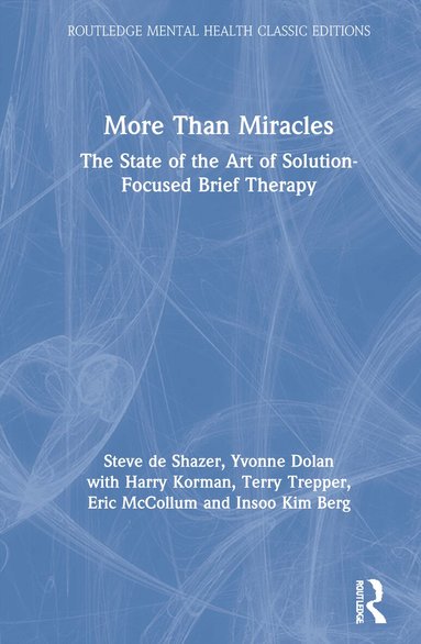 Steve de Shazer, Yvonne Dolan, Harry Korman, Terry Trepper, Eric McCollum, Insoo Kim Berg - More Than Miracles, Inbunden