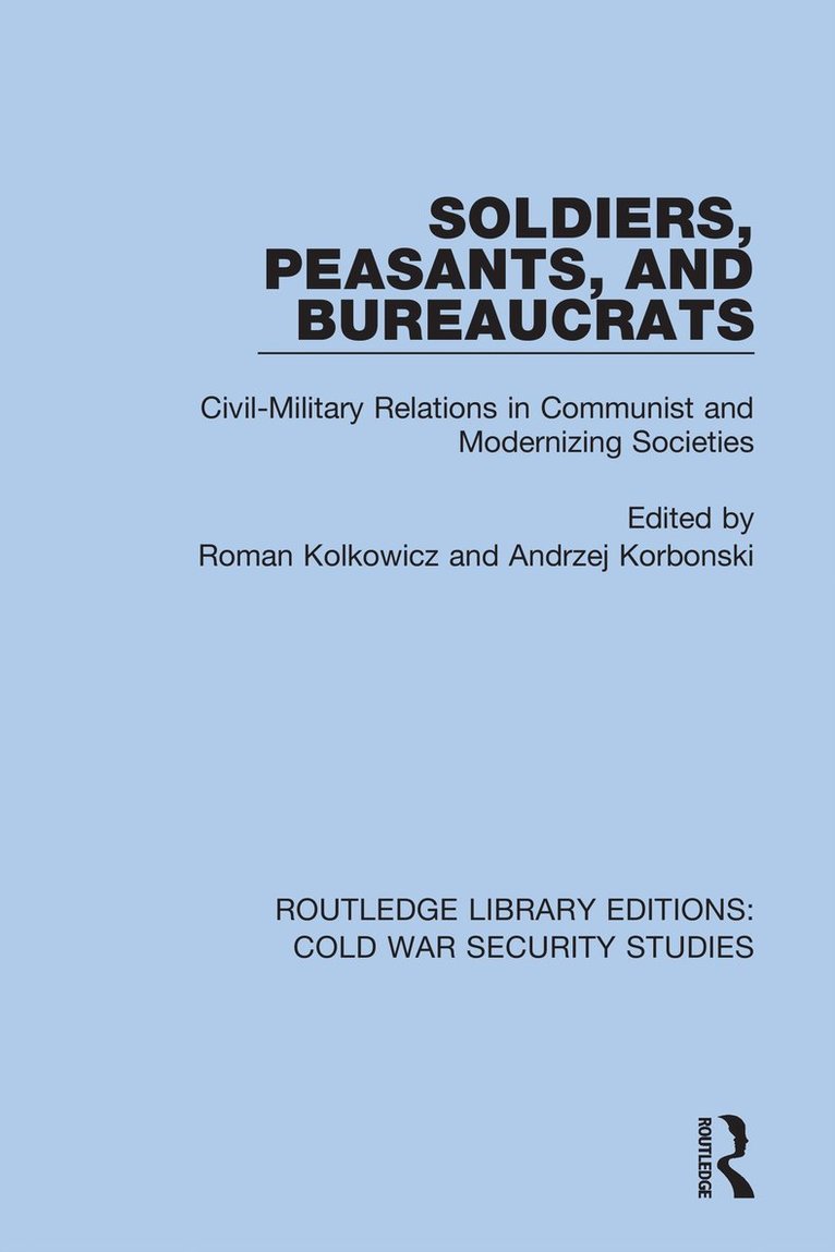 Roman Kolkowicz, Andrzej Korbonski - Soldiers, Peasants, and Bureaucrats, Inbunden
