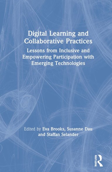 Eva Brooks, Susanne Dau, Staffan Selander - Digital Learning and Collaborative Practices, Inbunden