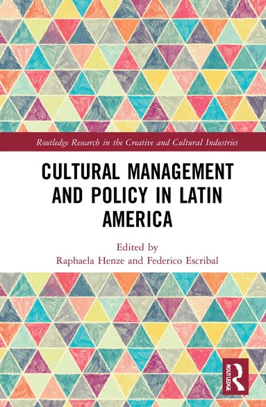 Raphaela Henze, Federico Escribal - Cultural Management and Policy in Latin America, Inbunden