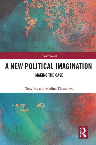 Tony Fry, Madina Tlostanova - New Political Imagination, Häftad