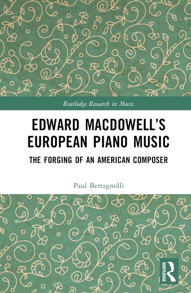 Paul Bertagnolli - Edward MacDowell’s European Piano Music, Inbunden