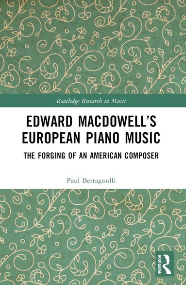 Paul Bertagnolli - Edward MacDowell’s European Piano Music, Häftad