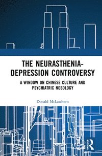 bokomslag The Neurasthenia-Depression Controversy