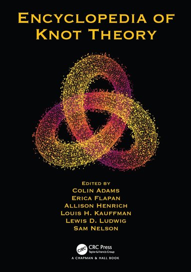 Colin Adams, Erica Flapan, Allison Henrich, Louis H. Kauffman, Lewis D. Ludwig, Sam Nelson - Encyclopedia of Knot Theory, Häftad