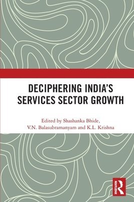 Shashanka Bhide, V.N. Balasubramanyam, K.L. Krishna, India) Bhide, Shashanka (National Council of Applied Economic Research, New Delhi, UK) Balasubramanyam, V.N. (Lancaster University, India) Krishna, K.L. (Madras Institute of Development Studies, Chennai, V. N. Balasubramanyam, K. L. Krishna - Deciphering India's Services Sector Growth, Häftad
