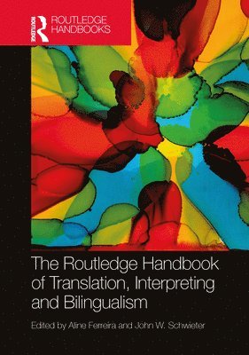 Aline Ferreira, John W. Schwieter - Routledge Handbook of Translation, Interpreting and Bilingualism, Inbunden