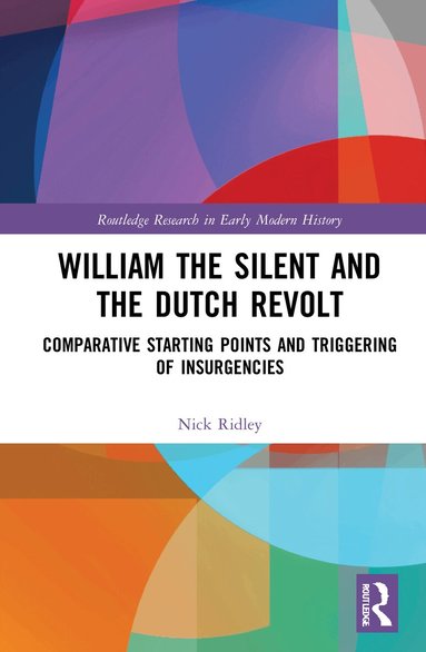 Nick Ridley - William the Silent and the Dutch Revolt, Häftad