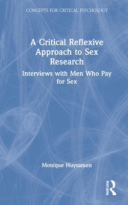 Monique Huysamen - Critical Reflexive Approach to Sex Research, Inbunden