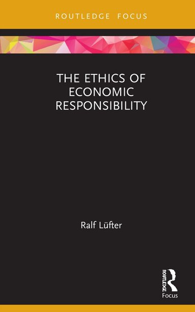 Ralf Lüfter - Ethics of Economic Responsibility, Inbunden