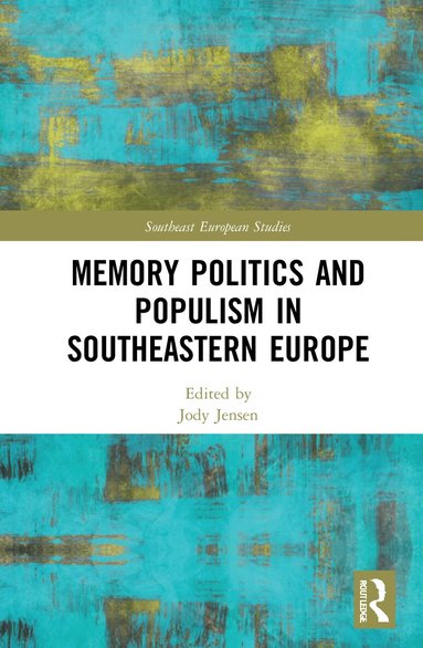 Jody Jensen - Memory Politics and Populism in Southeastern Europe, Häftad