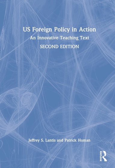 Jeffrey S. Lantis, Patrick Homan - US Foreign Policy in Action, Inbunden