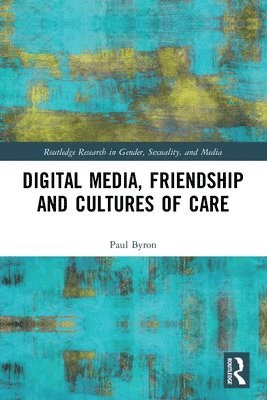 Digital Media, Friendship and Cultures of Care 1