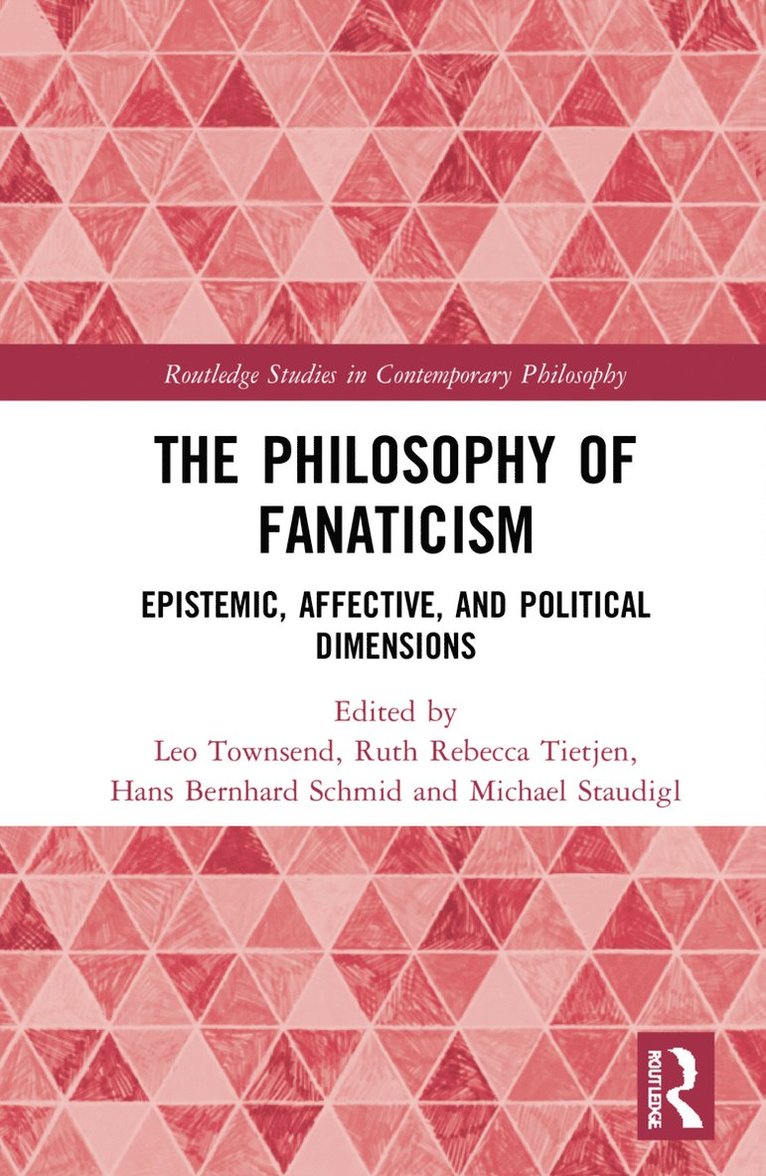 Leo Townsend, Ruth Rebecca Tietjen, Hans Bernhard Schmid, Michael Staudigl, Austria) Townsend, Leo (University of Vienna, Denmark) Tietjen, Ruth Rebecca (University of Copenhagen, Austria) Schmid, Hans Bernhard (University of Vienna, Austria) Staudigl, Michael (University of Vienna - Philosophy of Fanaticism, Inbunden