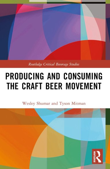 Wesley Shumar, Tyson Mitman - Producing and Consuming the Craft Beer Movement, Häftad