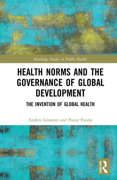 Anders Granmo, Pieter Fourie - Health Norms and the Governance of Global Development, Inbunden