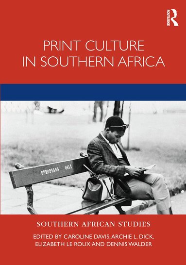 Caroline Davis, Archie Dick, Elizabeth le Roux, Dennis Walder - Print Culture in Southern Africa, Inbunden
