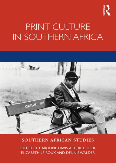 Caroline Davis, Archie Dick, Elizabeth le Roux, Dennis Walder - Print Culture in Southern Africa, Häftad