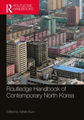 Adrian Buzo, Australia) Buzo, Adrian (Macquarie University, Sydney - Routledge Handbook of Contemporary North Korea, Häftad