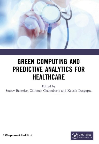 Sourav Banerjee, Chinmay Chakraborty, Kousik Dasgupta - Green Computing and Predictive Analytics for Healthcare, Häftad