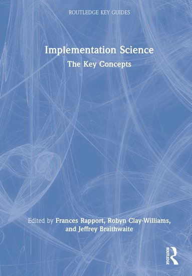Frances Rapport, Robyn Clay-Williams, Jeffrey Braithwaite - Implementation Science, Inbunden