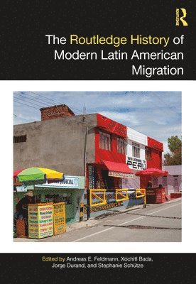 Andreas E. Feldmann, Xochitl Bada, Jorge Durand, Stephanie Schütze, Stephanie Schutze - Routledge History of Modern Latin American Migration, Inbunden