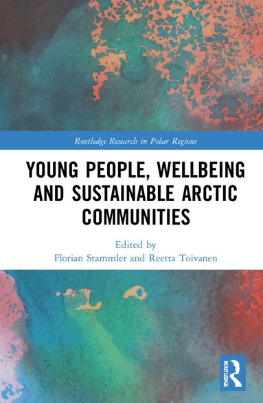 Florian Stammler, Reetta Toivanen - Young People, Wellbeing and Sustainable Arctic Communities, Inbunden