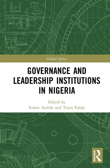 Ernest Toochi Aniche, Toyin Falola - Governance and Leadership Institutions in Nigeria, Inbunden