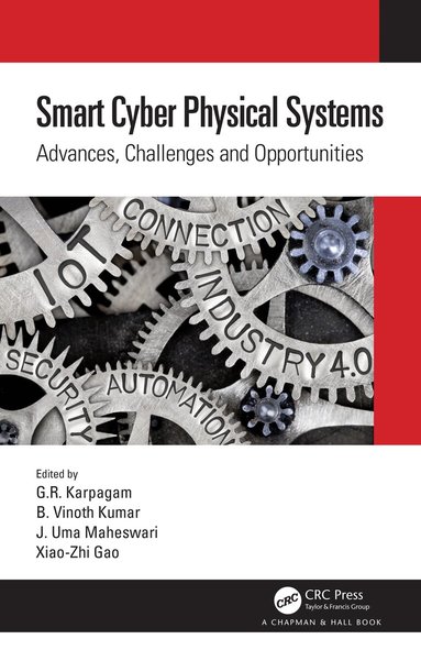 G.R. Karpagam, B Vinoth Kumar, J.Uma Maheswari, Xiao-Zhi Gao - Smart Cyber Physical Systems, Häftad